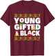 Young Gifted & Black - MLK Day Black History African Roots T-Shirt - T-Shirt | Maroon
