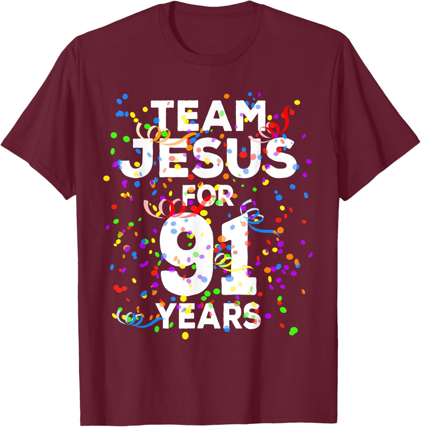 Funny Team Jesus For 91 Years Old Christian 91st Birthday T-Shirt - T-Shirt | Maroon