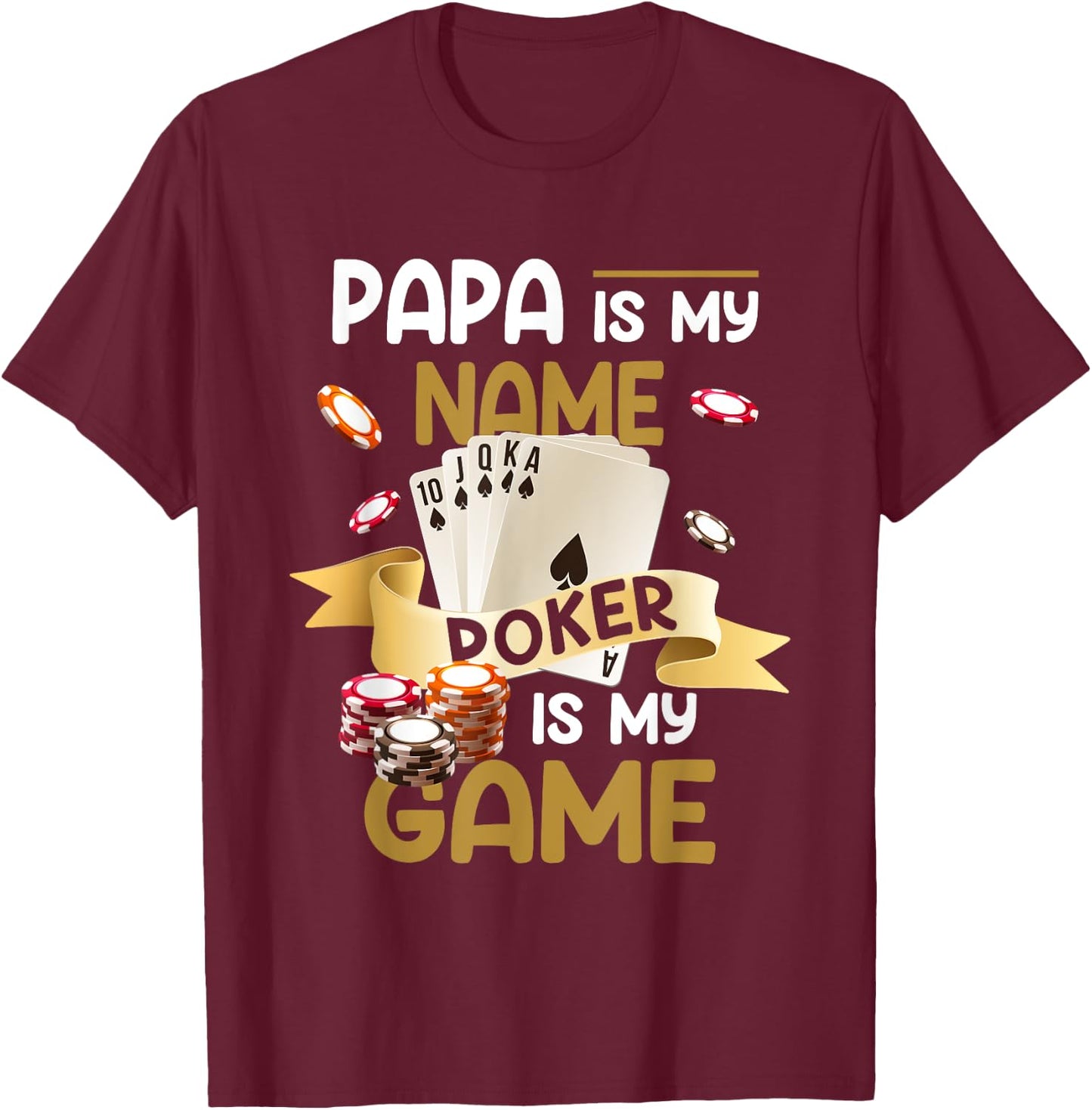 Papa Is My Name Poker Is My Game Dad Funny Father Poker T-Shirt - T-Shirt | Maroon