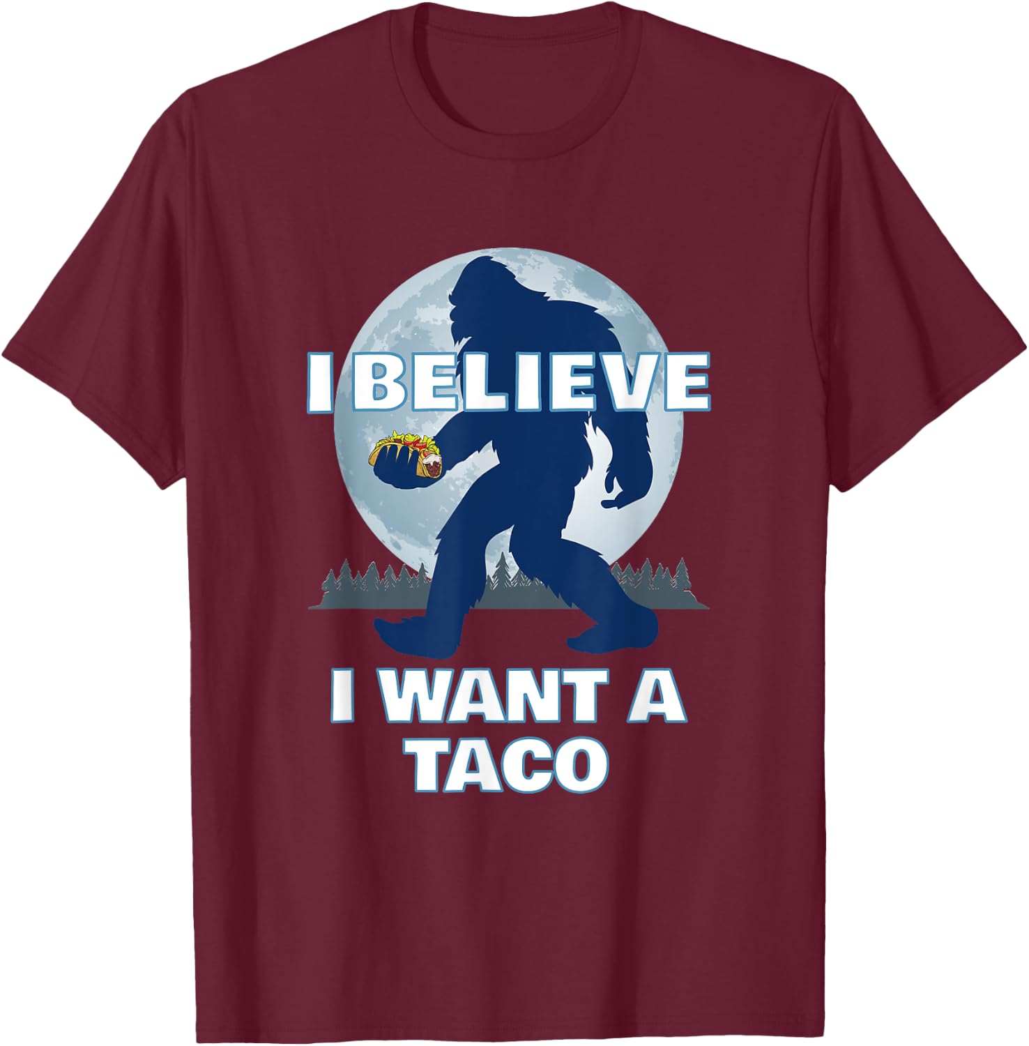 Bigfoot Believer Wants Tacos Sasquatch Cinco de Mayo Party T-Shirt - T-Shirt | Maroon