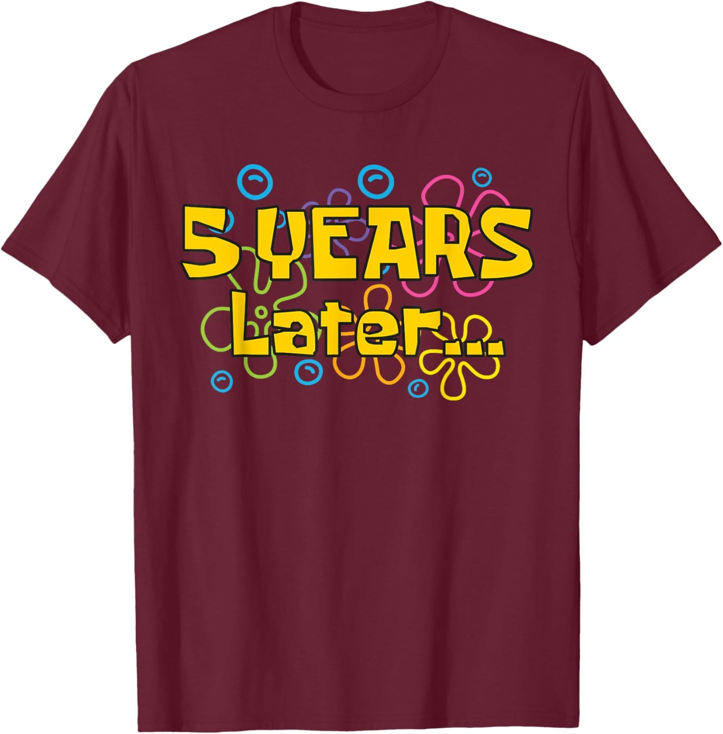 Five 5 Years Later Boy or Girl Birthday Party Funny Meme T-Shirt - T-Shirt | Maroon
