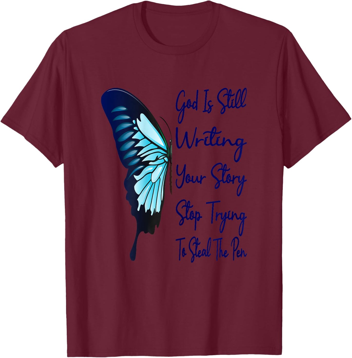 God Is Still Writing Your Story Stop Trying To Steal The Pen T-Shirt - T-Shirt | Maroon