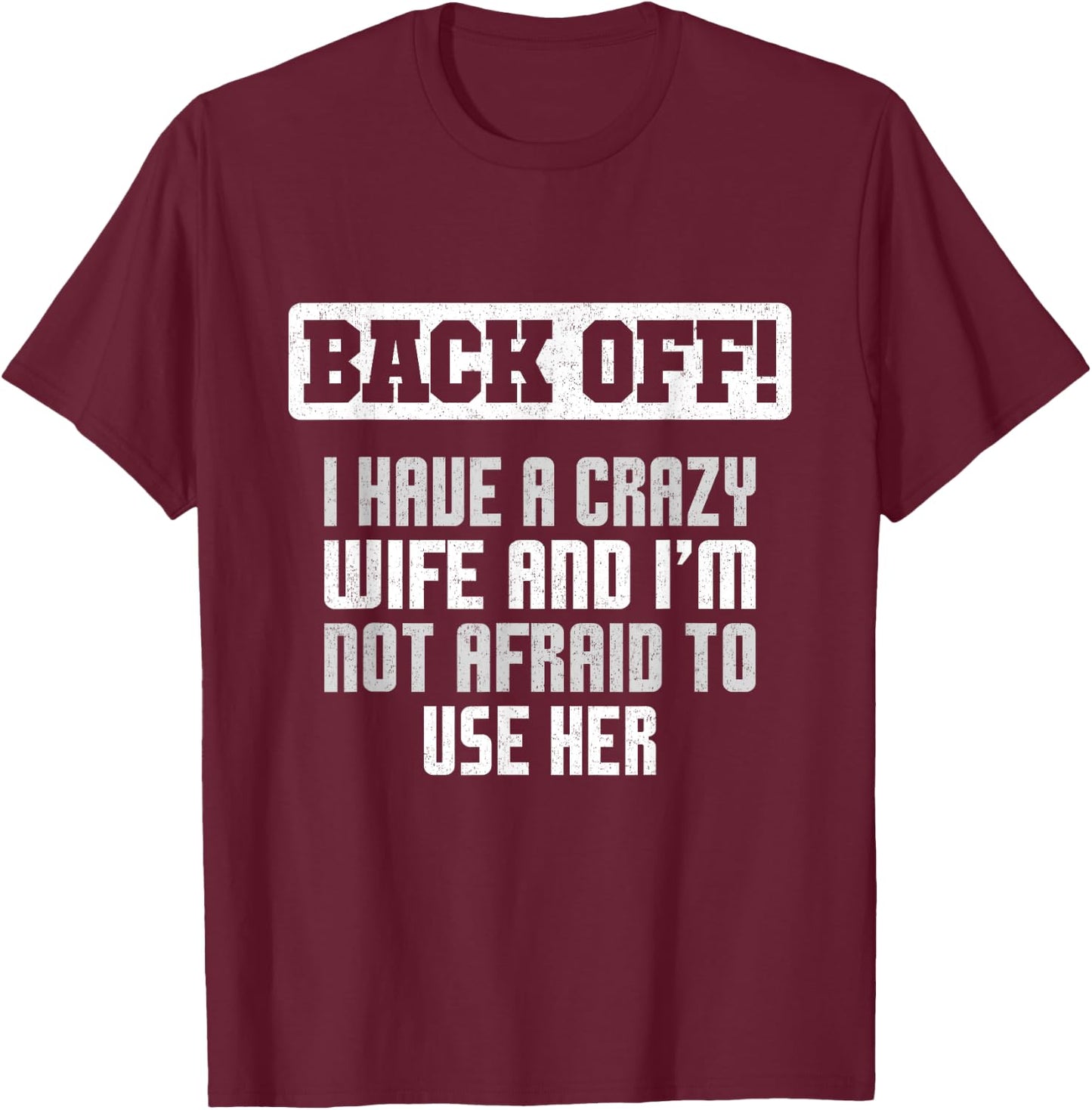 Funny Husband Back Off I Have A Crazy Wife Sarcastic Men T-Shirt - T-Shirt | Maroon