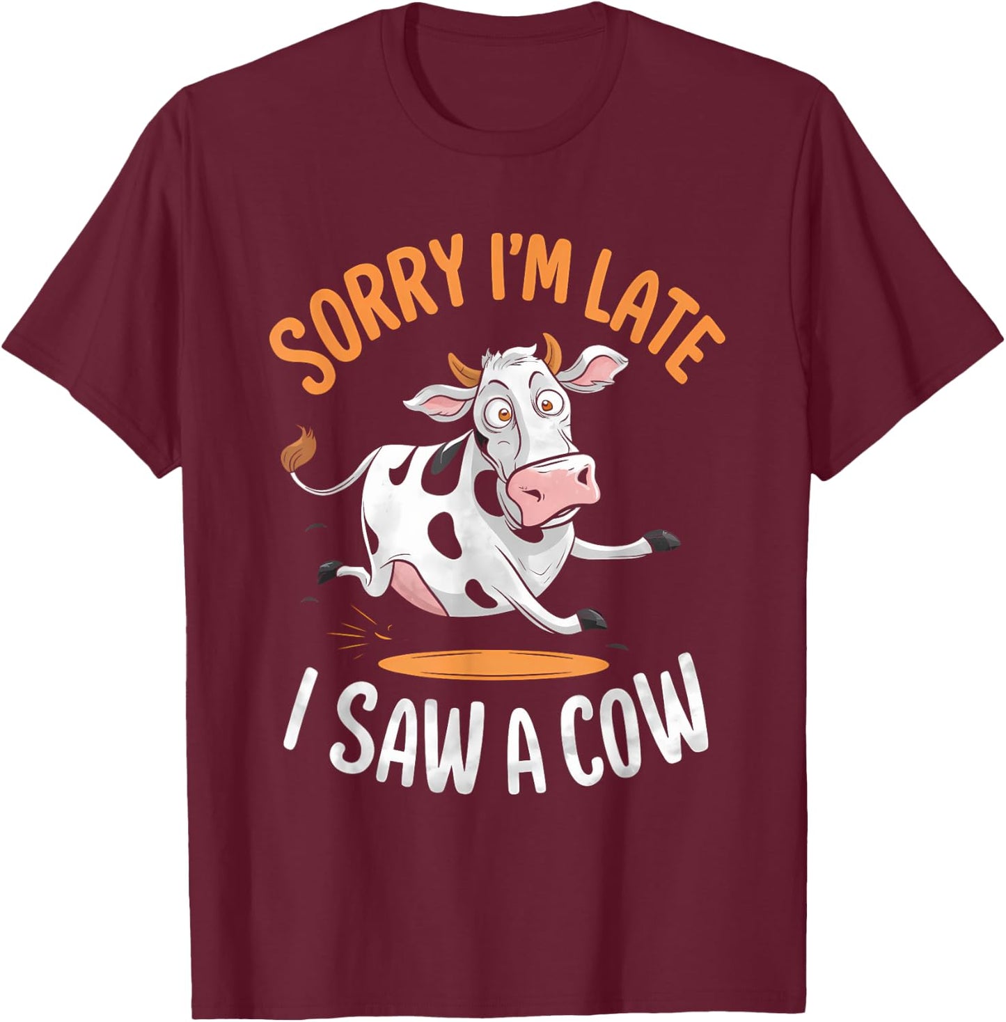 Funny Cow Design Sorry I'm Late I Saw A Cow Farmer Cow Lover T-Shirt - T-Shirt | Maroon