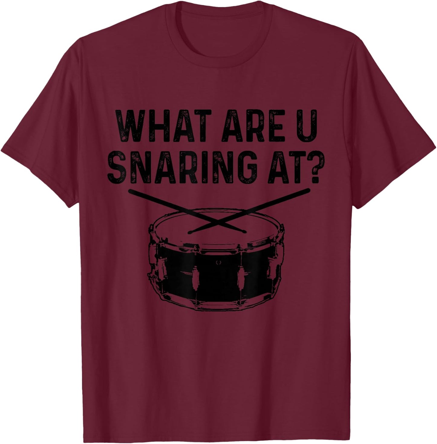 Drummer What Are You Snaring At Funny Drums Snare T-Shirt - T-Shirt | Maroon