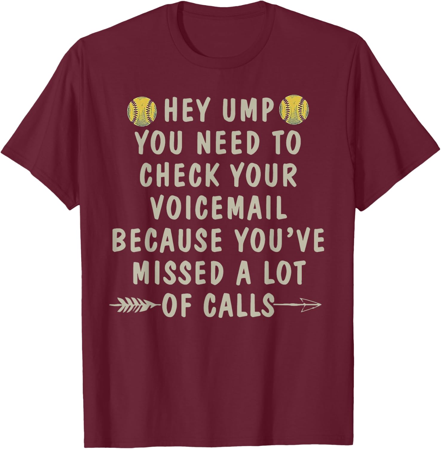 Softball Hey Ump You Need To Check Your Voicemail T-Shirt - T-Shirt | Maroon