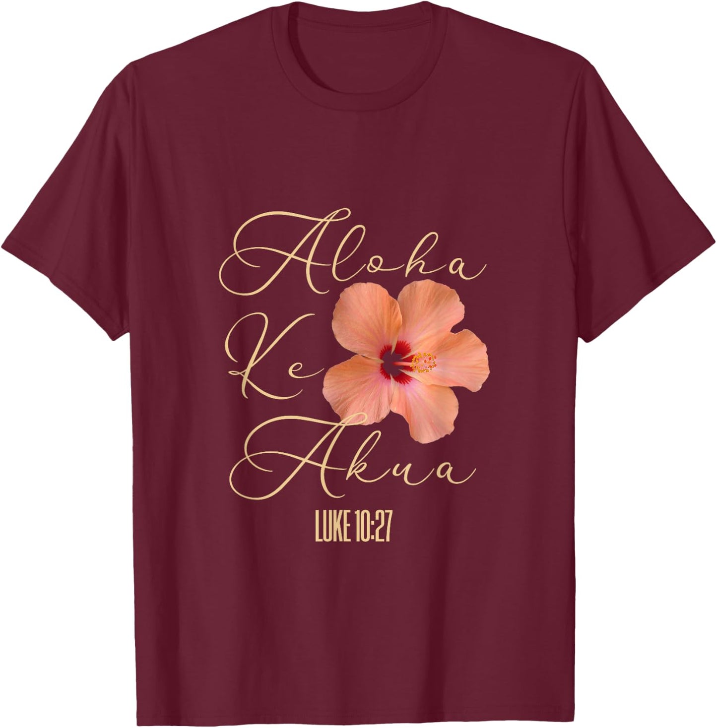Aloha Ke Akua Christian Hawaiian Hibiscus Flowers Floral T-Shirt - T-Shirt | Maroon