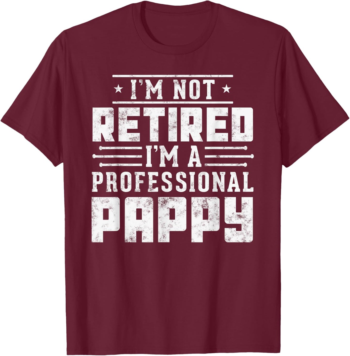 I'm Not Retired I'm A Professional Pappy T-Shirt - T-Shirt | Maroon