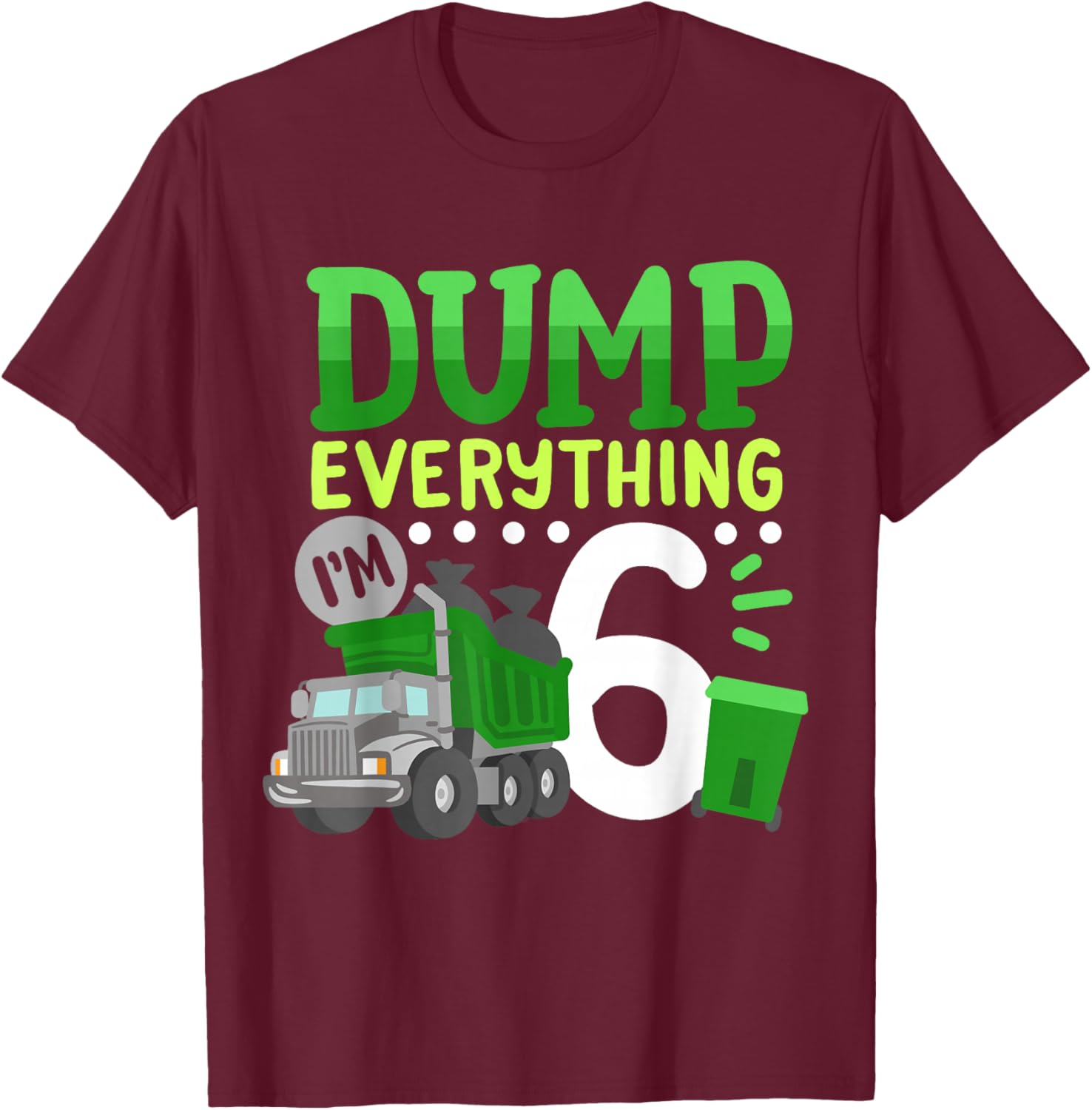 6th Garbage Truck Birthday Boys Dump Everything 6 Years Old T-Shirt - T-Shirt | Maroon