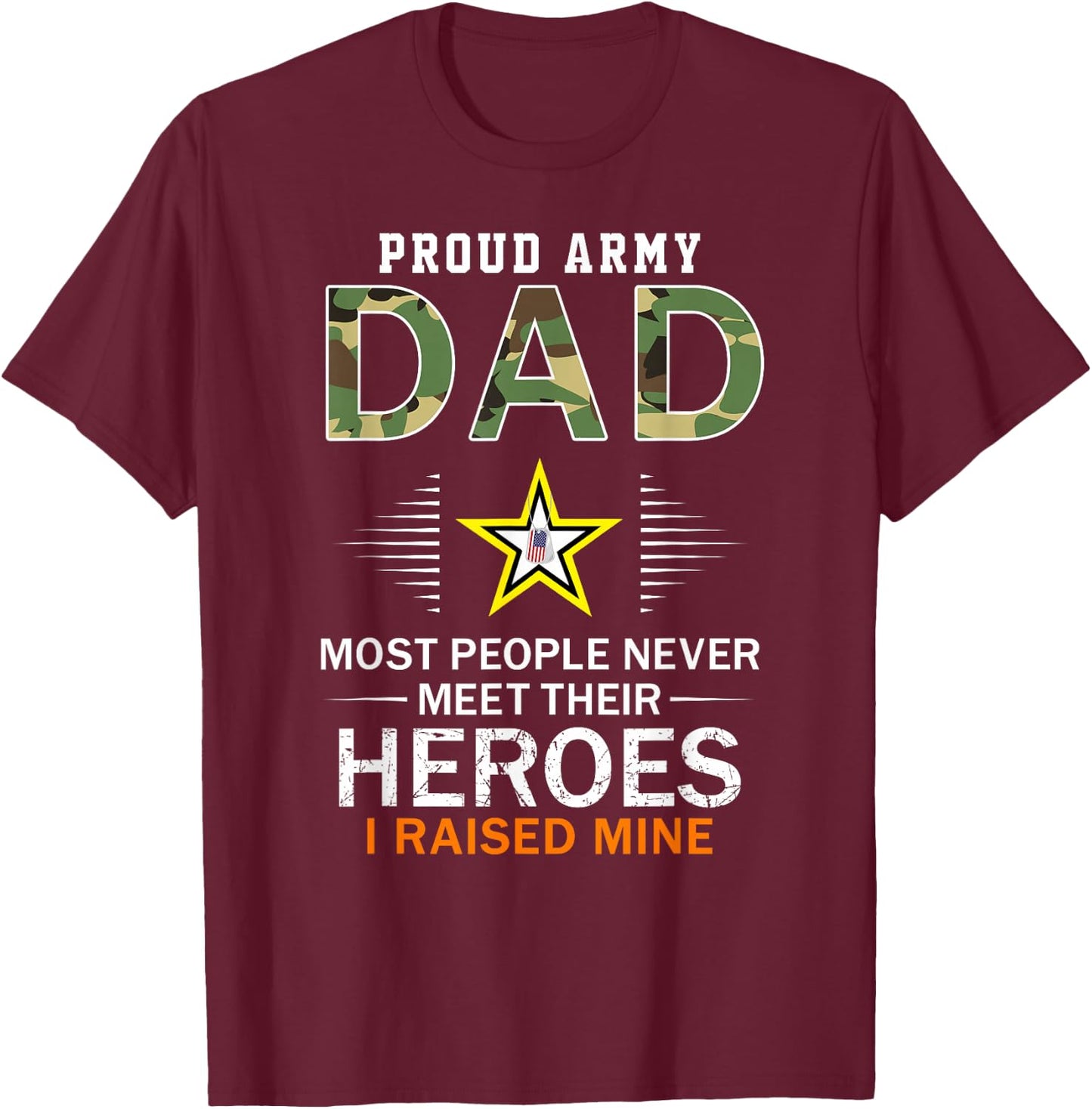 Proud Army Dad I Raised My Heroes Camouflage Graphics Army T-Shirt - T-Shirt | Maroon
