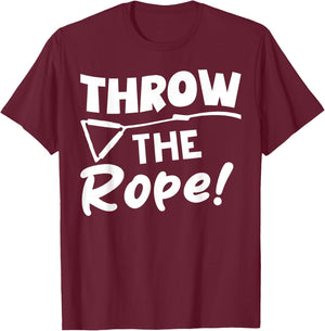 Throw the Rope! Wake Surf Boating Funny T-Shirt - T-Shirt | Maroon
