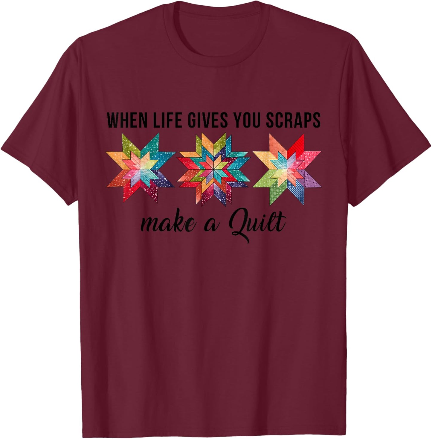 Funny When Life Give You Scraps Make A Quilt Quilting Sewing T-Shirt - T-Shirt | Maroon