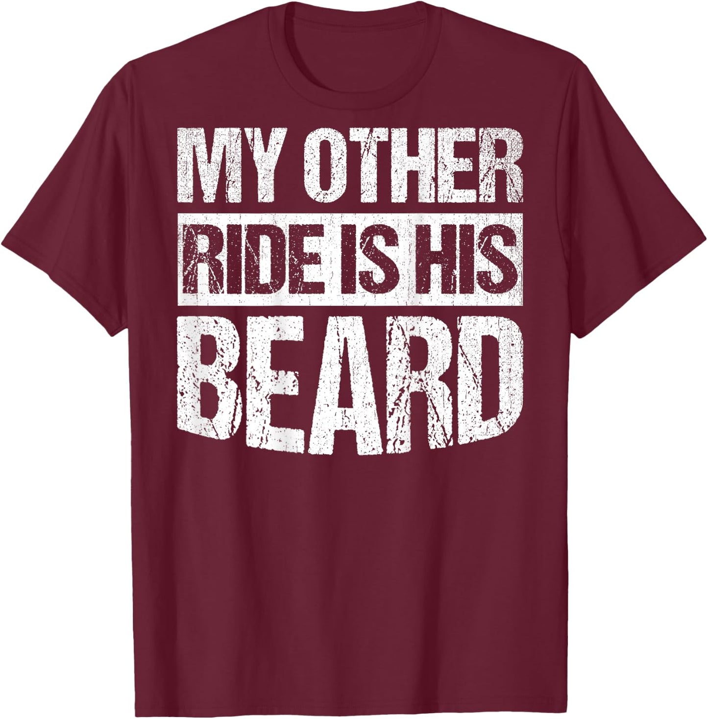 My Other Ride Is His Beard ON BACK T-Shirt - T-Shirt | Maroon