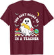 You Can't Scare Me I'm A Teacher Halloween Ghost T-Shirt - T-Shirt | Maroon