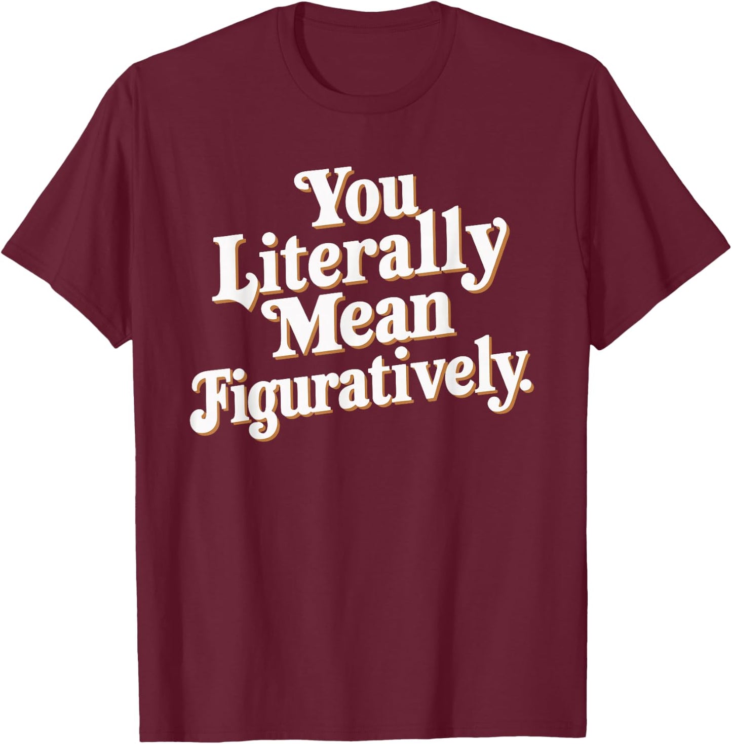 English Teacher Grammar Police Language Nerd You Literally Mean Figuratively - Adult - Black - Small - Short Sleeve T-Shirt - T-Shirt | Maroon