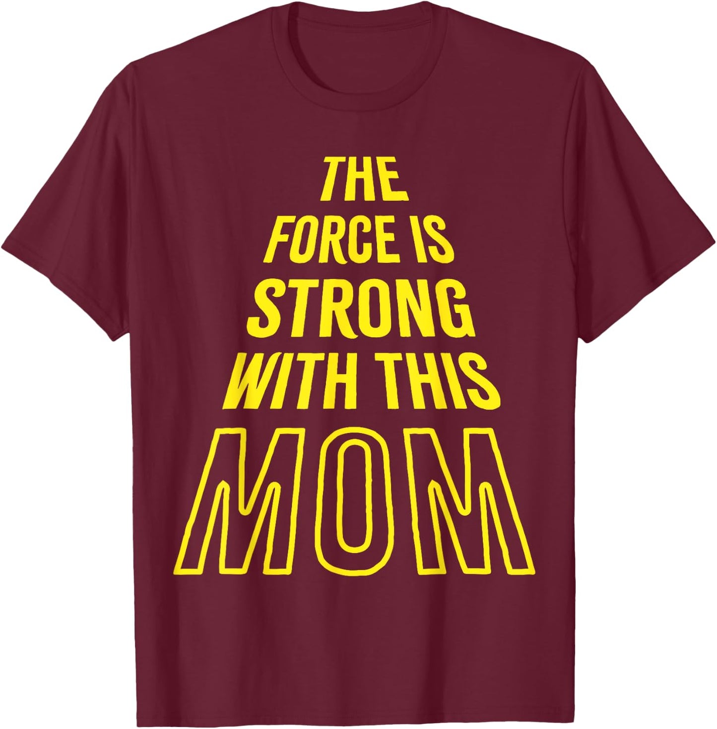 The Force is Strong with this Mom Birthday Funny Mothers Day T-Shirt - T-Shirt | Maroon