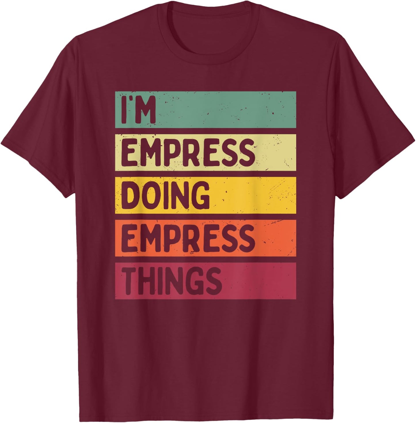 I'm Empress Doing Empress Things Funny Personalized Quote T-Shirt - T-Shirt | Maroon