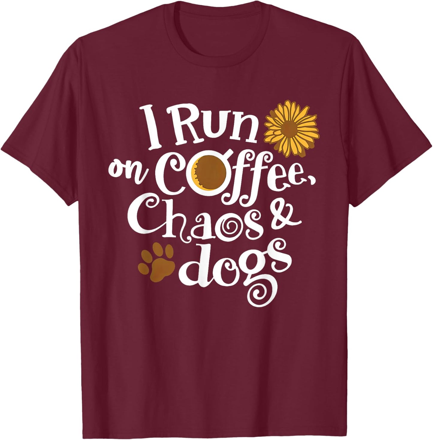 I Run On Coffee Chaos And Dogs T-Shirt - T-Shirt | Maroon
