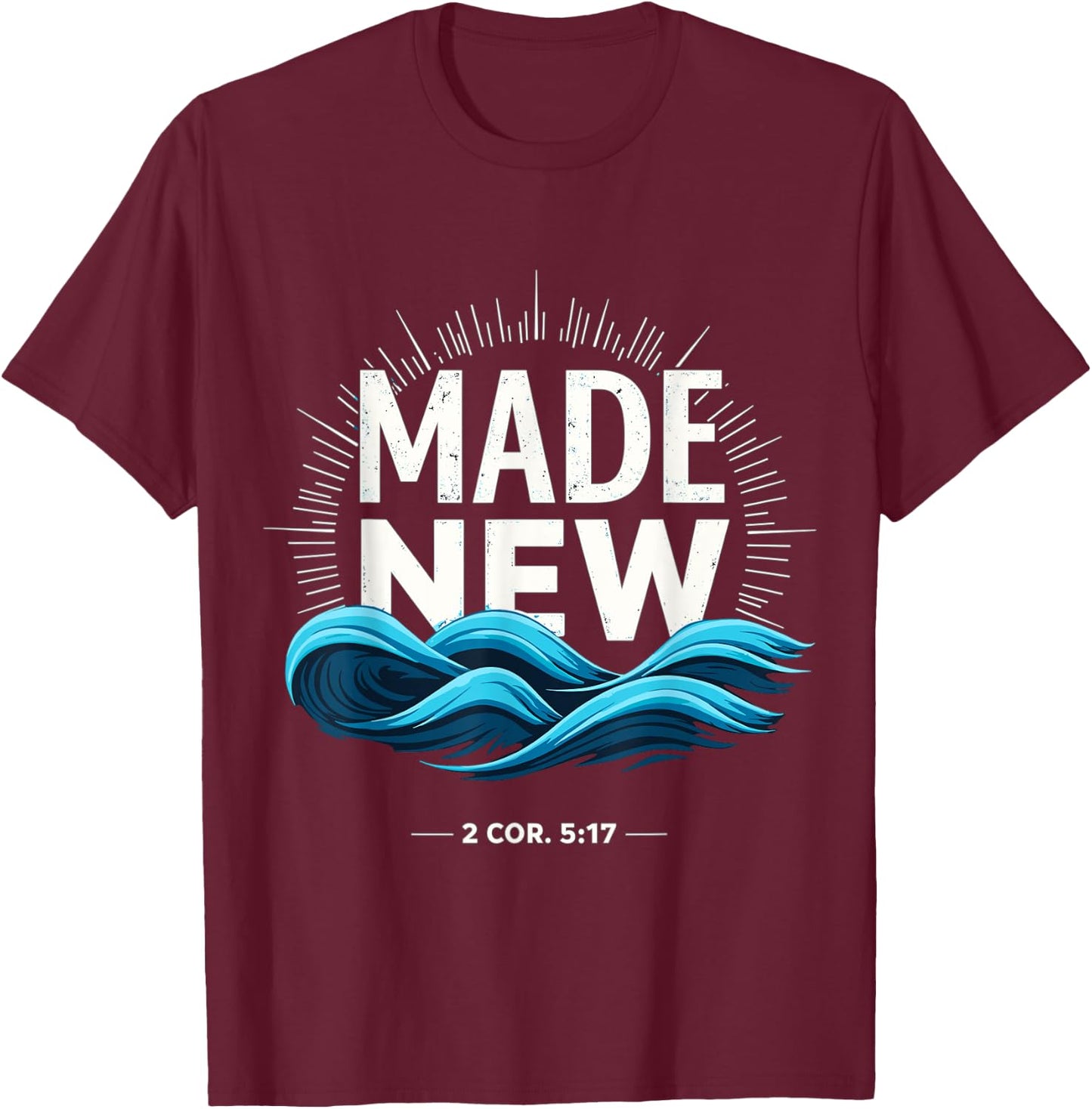Made New Baptized Baptism T-Shirt - T-Shirt | Maroon