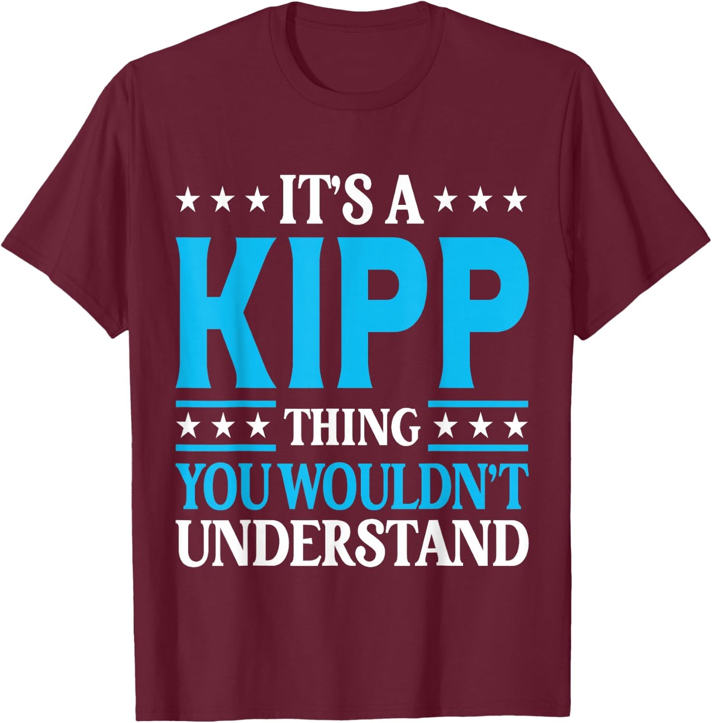 It's A Kipp Thing Wouldn't Understand Personal Name Kipp T-Shirt - T-Shirt | Maroon