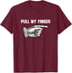 Funny Pull My Finger Offensive T-Shirt - T-Shirt | Maroon