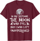 In My Defense The Moon Was Full And I Was Left Unsupervised T-Shirt - T-Shirt | Maroon