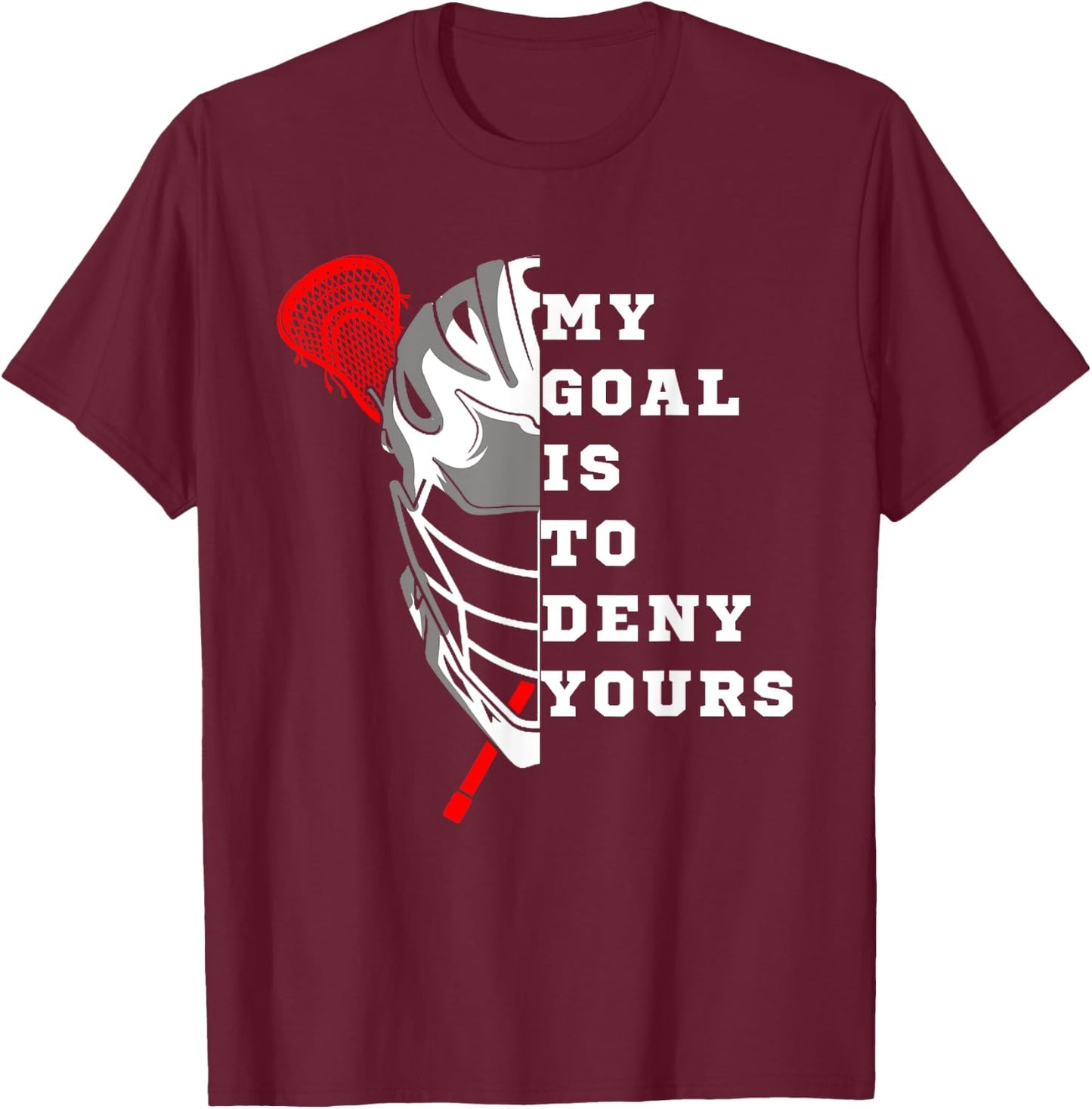 Lacrosse My Goal is to deny yours - Funny Lacrosse Men Goal T-Shirt - T-Shirt | Maroon