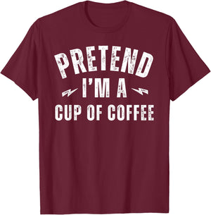 Funny Lazy Costume Last Minute Pretend I'm a Cup of Coffee T-Shirt - T-Shirt | Maroon