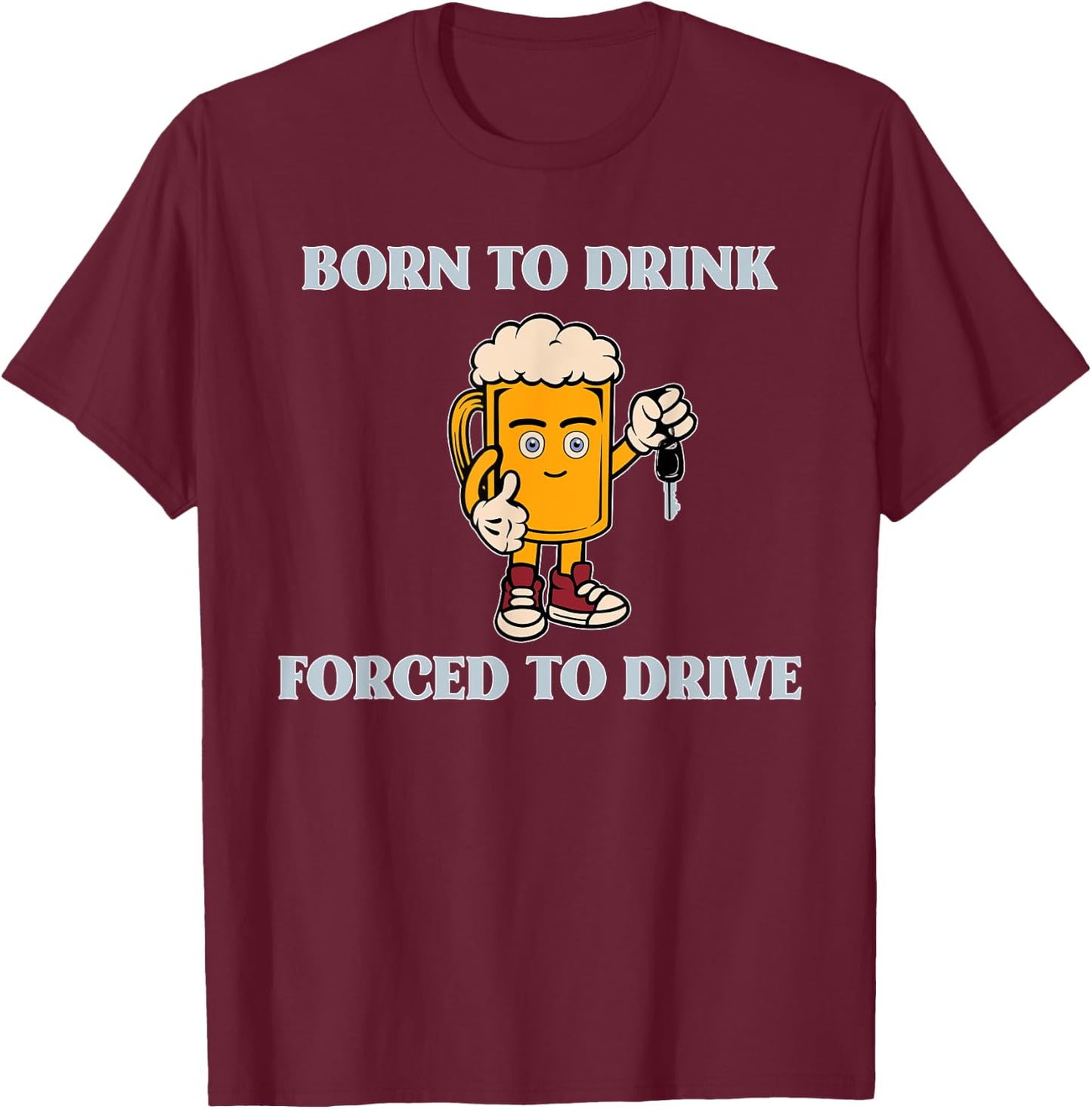 Born To Drink Forced To Drive Apparel T-Shirt - T-Shirt | Maroon