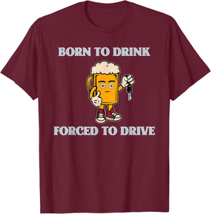 Born To Drink Forced To Drive Apparel T-Shirt - T-Shirt | Maroon
