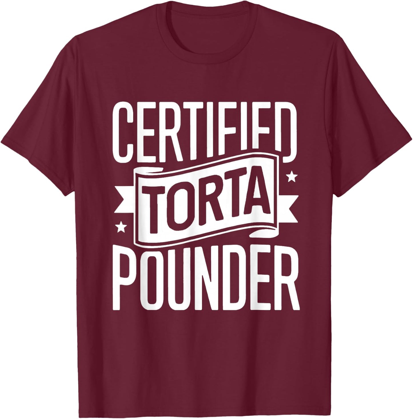 Certified Torta Pounder Latino Men Funny Social Media Saying T-Shirt - T-Shirt | Maroon