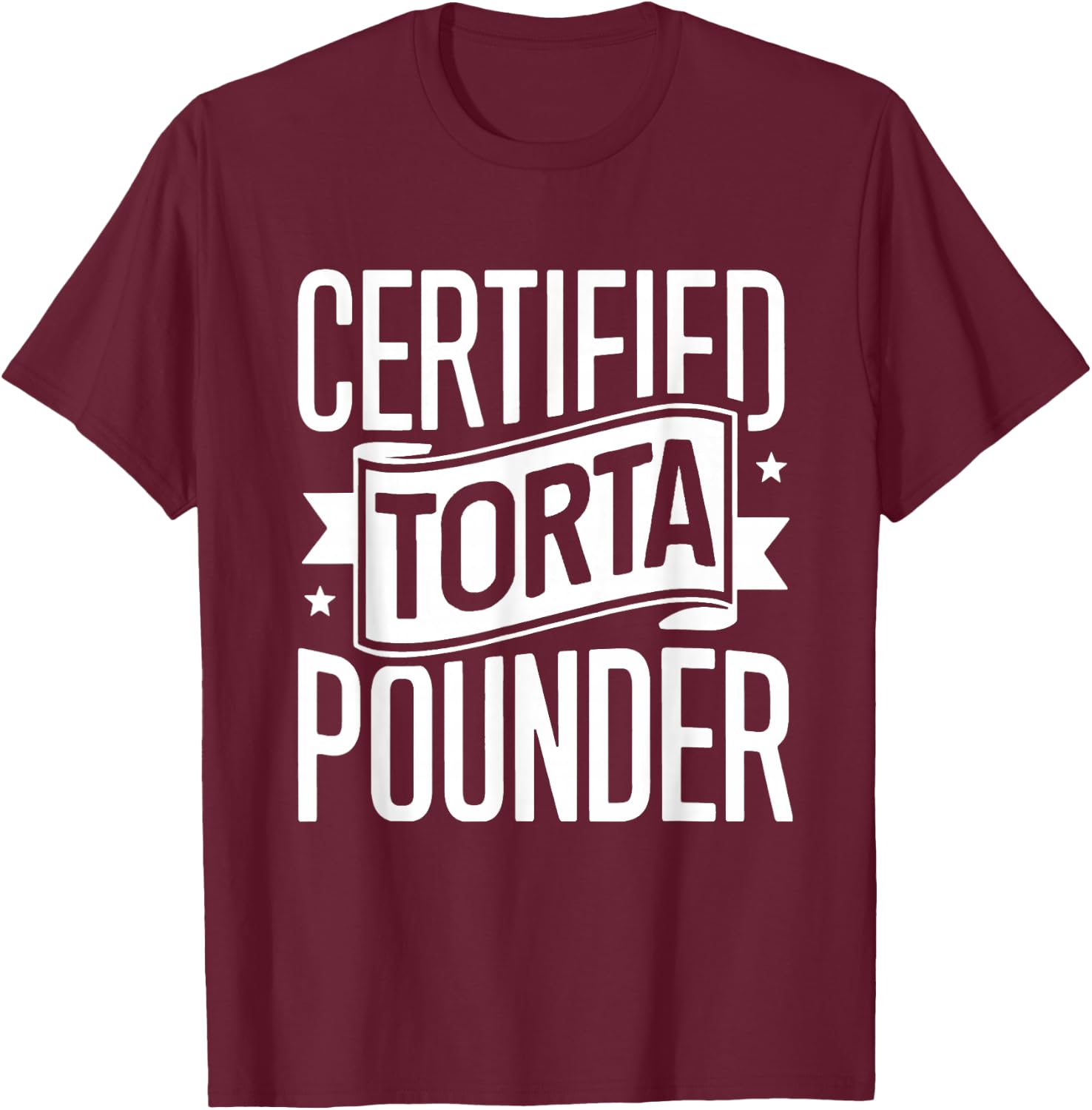 Certified Torta Pounder Latino Men Funny Social Media Saying T-Shirt - T-Shirt | Maroon