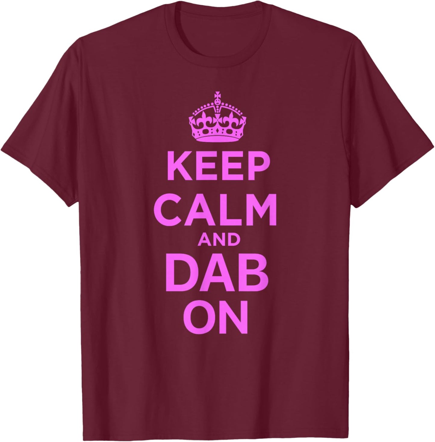 Keep Calm and Dab On Pink T-Shirt - T-Shirt | Maroon