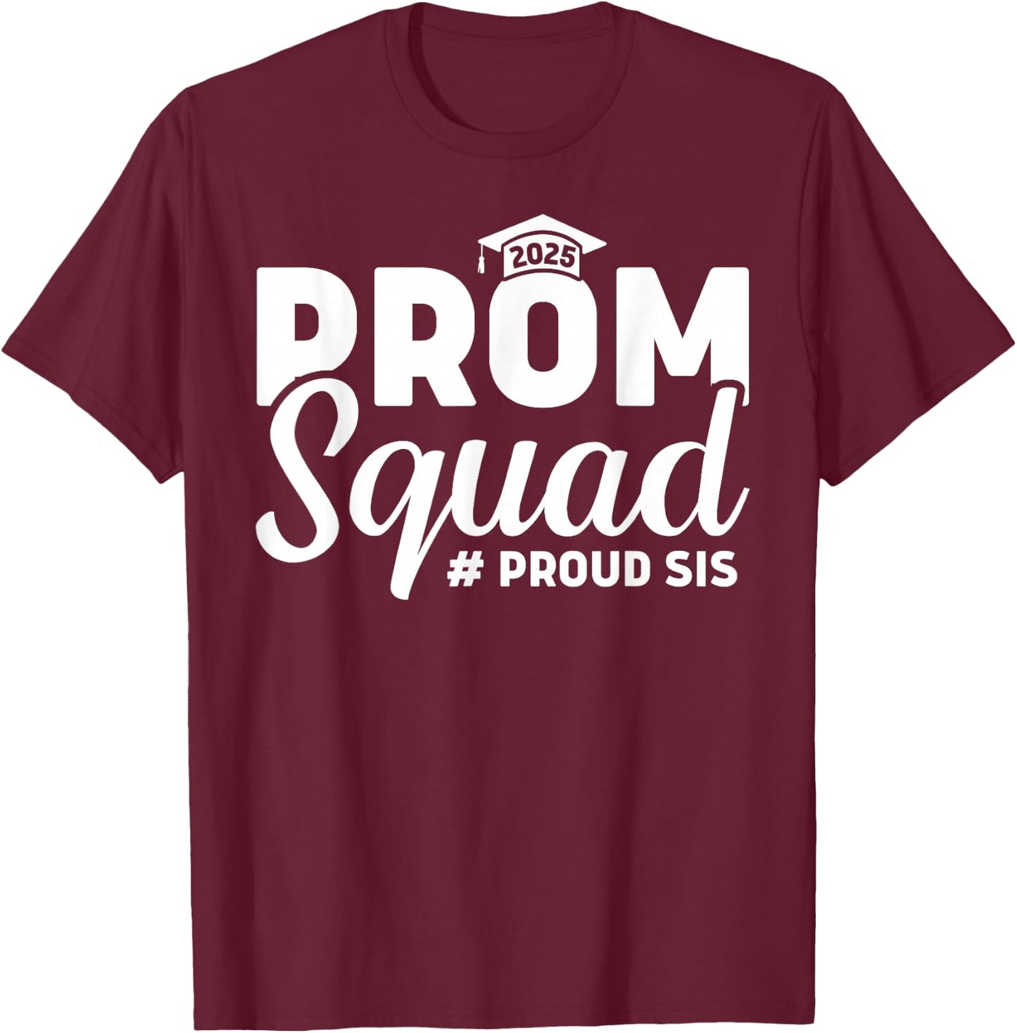 Prom Squad 2025 Proud Sister Sis Graduate Prom Class Of 2025 T-Shirt - T-Shirt | Maroon