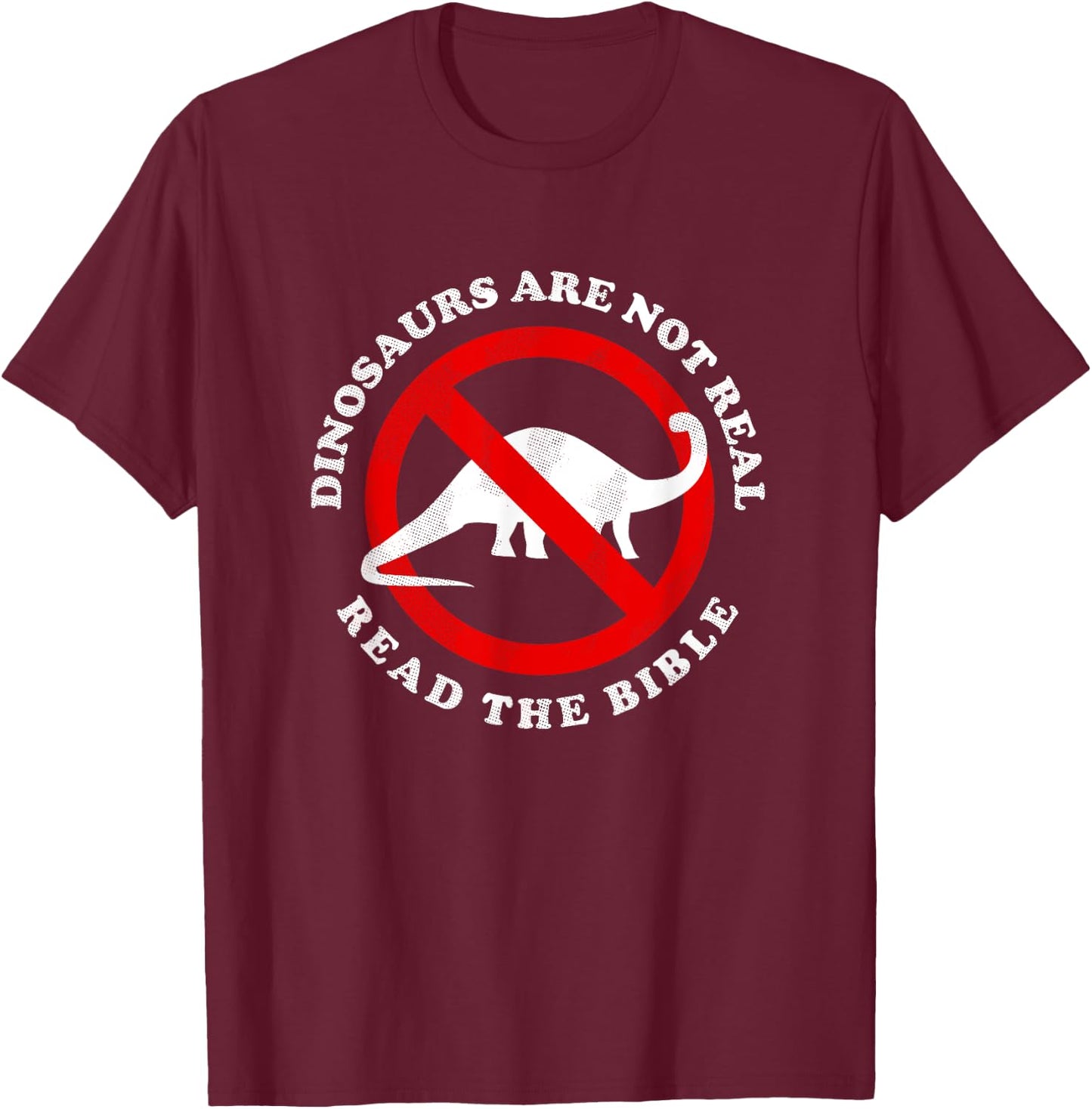 Dinosaurs Are Not Real Read The Bible - Funny Meme T-Shirt - T-Shirt | Maroon