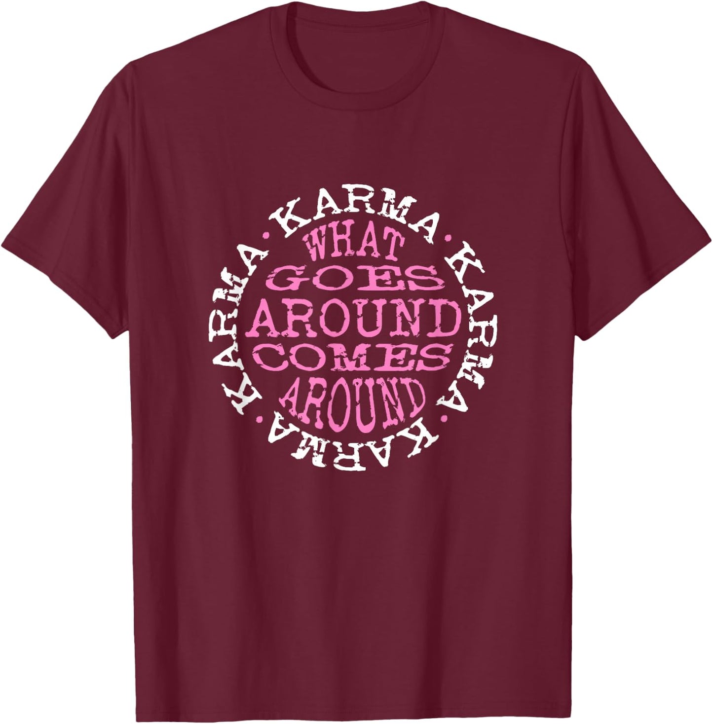 Karma What Goes Around Comes Around - Pink & White Letters T-Shirt - T-Shirt | Maroon