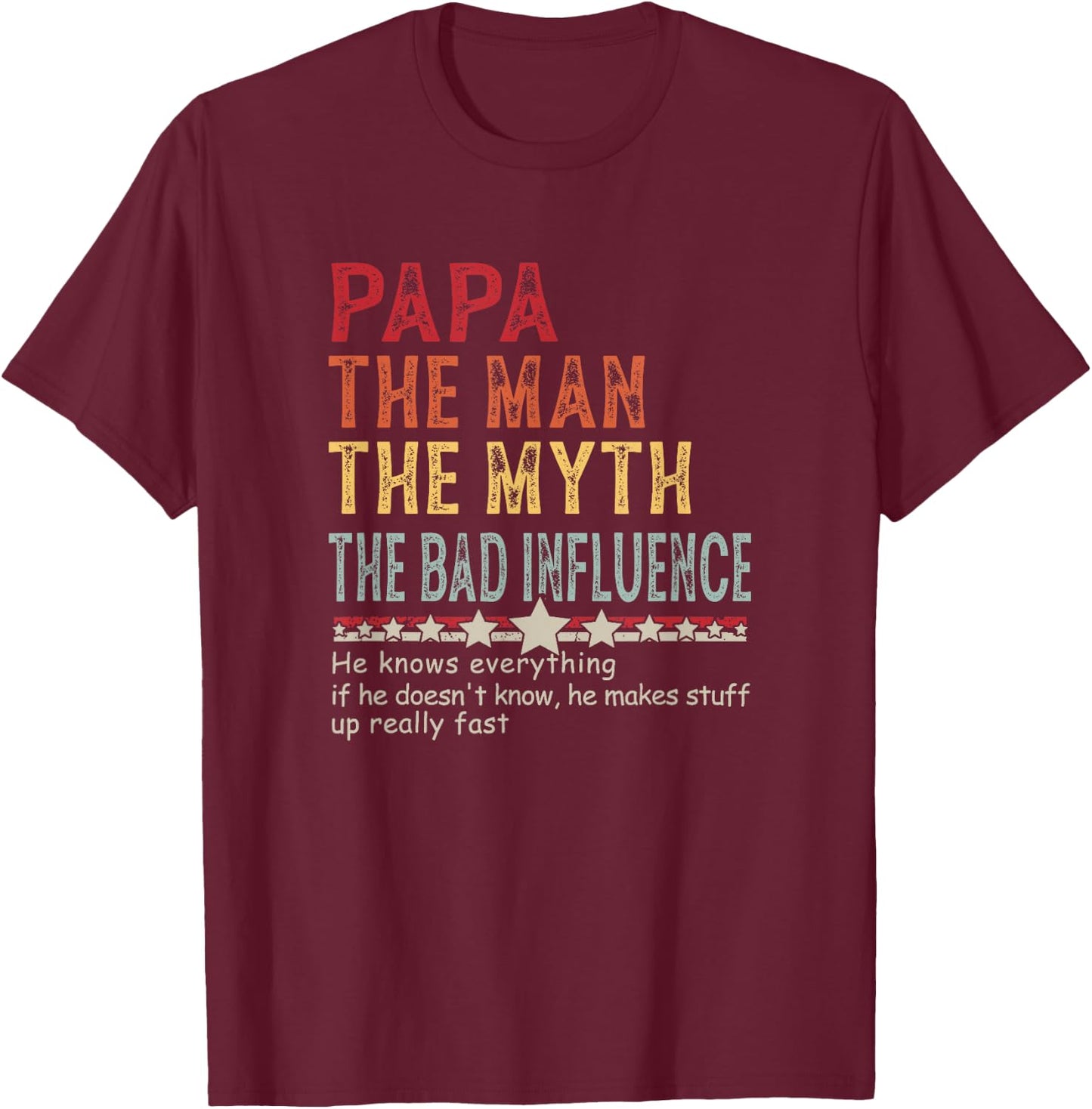 Papa The Man The Myth The Bad Influence He Knows Everything T-Shirt - T-Shirt | Maroon