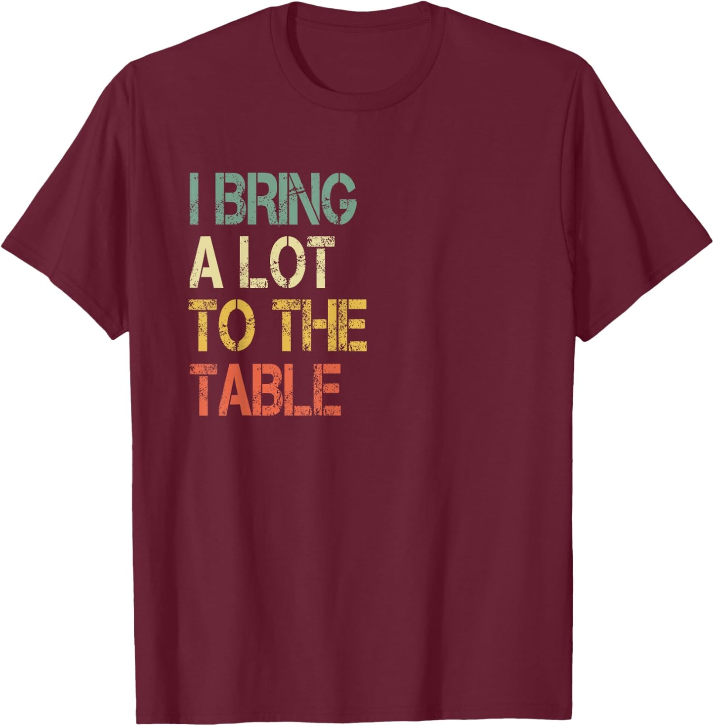Funny Waiter Waitress Server Pun I Bring a Lot to The Table T-Shirt - T-Shirt | Maroon