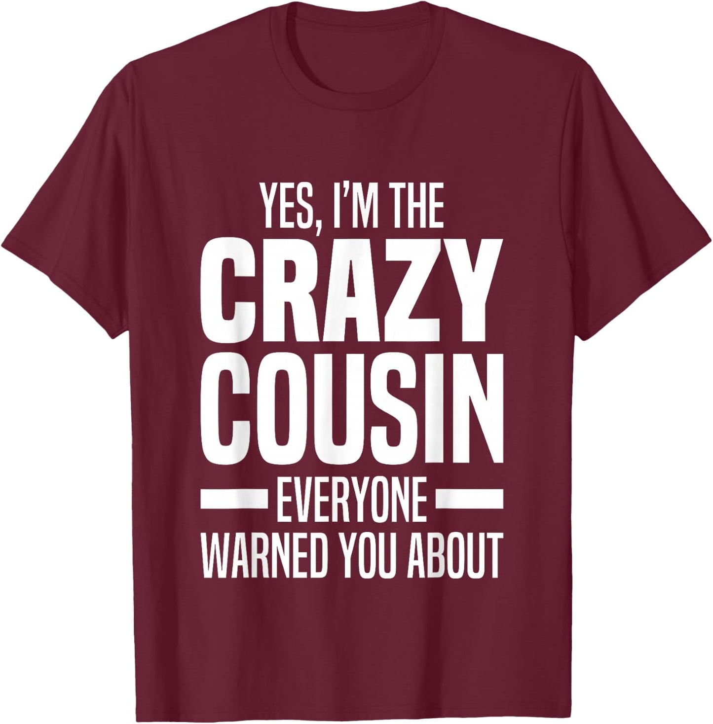 Little & Big Cuz Gag Gifts For Crazy Cousins Jokes I'm The Crazy Cousin Everyone Warned You About Funny Cousins -Adults & Kids Black Small T-Shirt - T-Shirt | Maroon