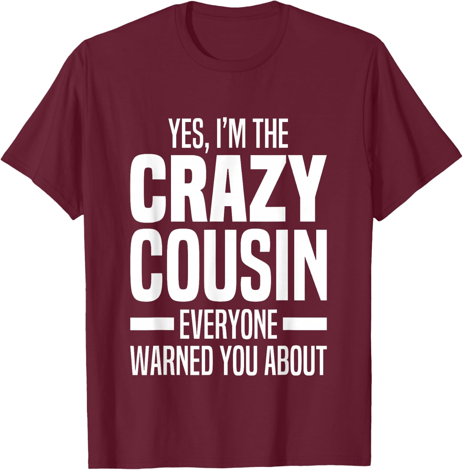Little & Big Cuz Gag Gifts For Crazy Cousins Jokes I'm The Crazy Cousin Everyone Warned You About Funny Cousins -Adults & Kids Black Small T-Shirt - T-Shirt | Maroon
