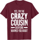 Little & Big Cuz Gag Gifts For Crazy Cousins Jokes I'm The Crazy Cousin Everyone Warned You About Funny Cousins -Adults & Kids Black Small T-Shirt - T-Shirt | Maroon