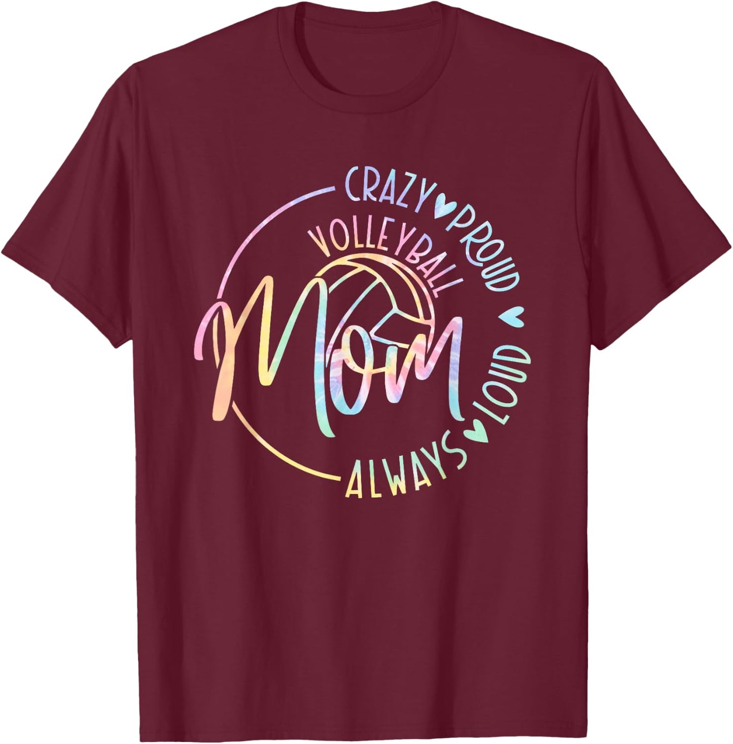 Volleyball Mom Crazy Proud Loud Always Tie Dye Mother's Day T-Shirt - T-Shirt | Maroon
