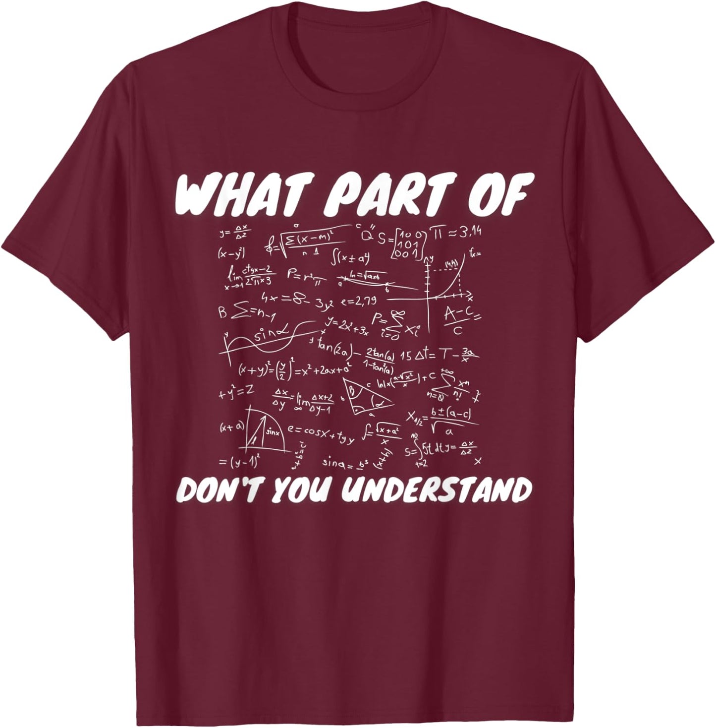 What Part Of Don't You Understand | Funny Math Teacher Gift Men Women Kids T-Shirt - T-Shirt | Maroon