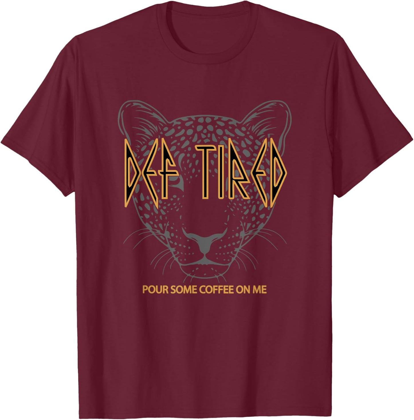 Def tired Pour Some Coffee On Me Tiger Tired Coffee Vintage T-Shirt - T-Shirt | Maroon