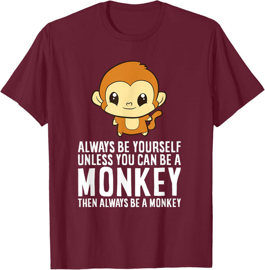 Always Be Yourself Unless You Can Be A Monkey T-Shirt - T-Shirt | Maroon