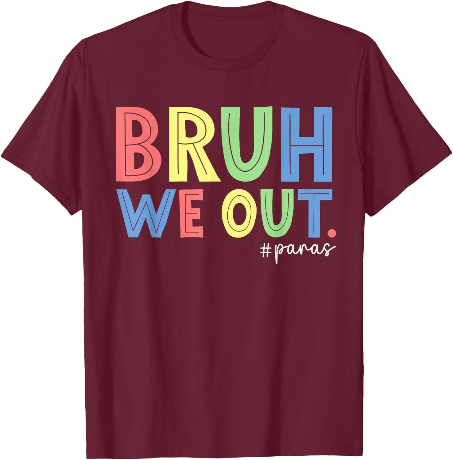 Bruh We Out Paras End Of School Year Paraprofessional Summer T-Shirt - T-Shirt | Maroon