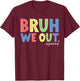 Bruh We Out Paras End Of School Year Paraprofessional Summer T-Shirt - T-Shirt | Maroon