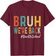 Bruh We're Back Teachers First Day Back To School Women Girls Kids T-Shirt - T-Shirt | Maroon