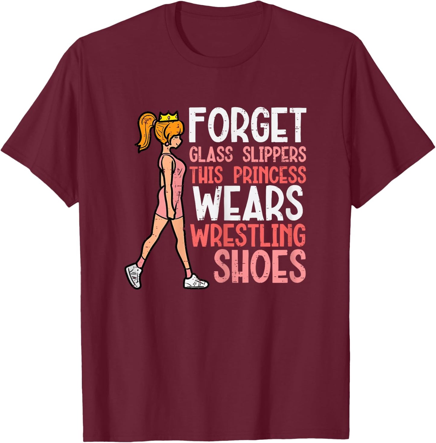 Forget Glass Slippers This Girl Wears Wrestling Shoes Women T-Shirt - T-Shirt | Maroon