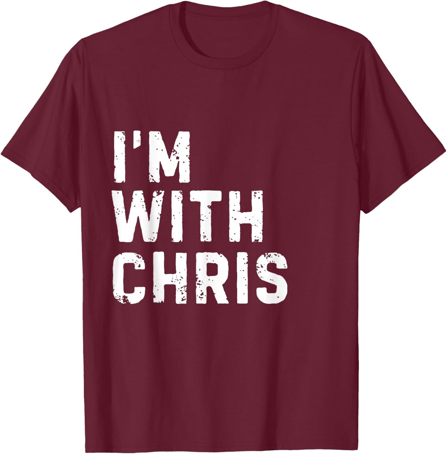 Funny Chris "I'm with Chris" Bachelorette Chris Birthday T-Shirt - T-Shirt | Maroon